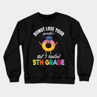 Students Donut Lose Your Sprinkles But I Nailed 5th Grade Crewneck Sweatshirt